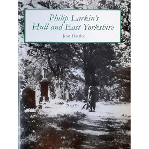 Philip Larkin’s Hull and East Yorkshire – Jean Hartley